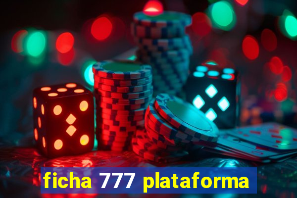 ficha 777 plataforma